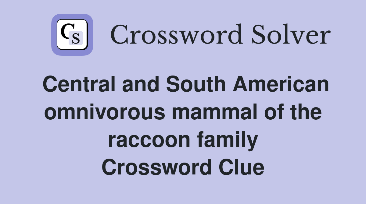 Central and South American omnivorous mammal of the raccoon family